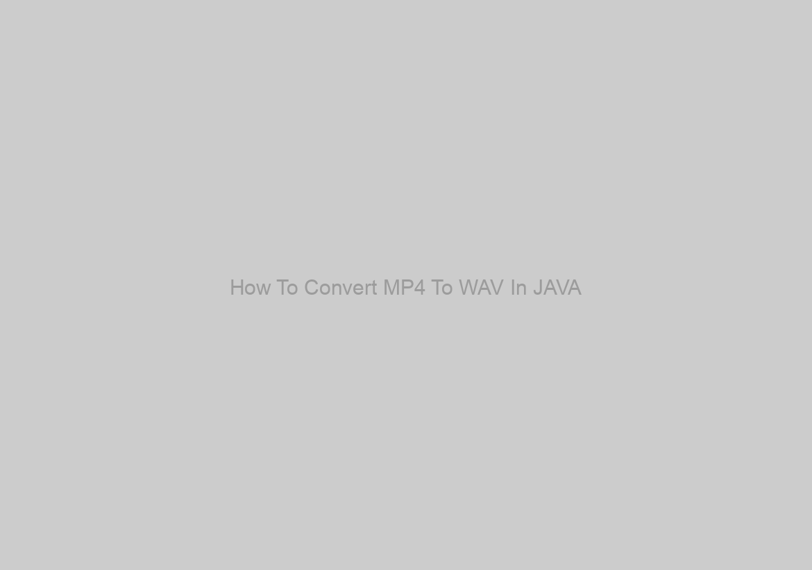 How To Convert MP4 To WAV In JAVA ?